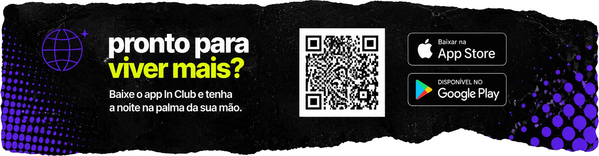 Pronto para viver mais? Baixe o app In Club e tenha a noite na palma da sua mão. Disponível na App Store e no Google Play.